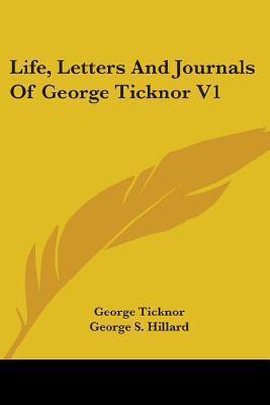 Life, Letters and Journals of George Ticknor V1