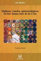 Nexos y Diferencias. Estudios de la Cultura de América Latina 20 - Sigilosos v(u)elos epistemológicos en Sor Juana Inés de la Cruz