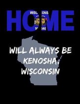 Home Will Always Be Kenosha, Wisconsin