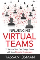 Influencing Virtual Teams: 17 Tactics That Get Things Done with Your Remote Employees