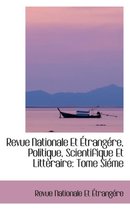 Revue Nationale Et Aetrangere, Politique, Scientifique Et Litteraire
