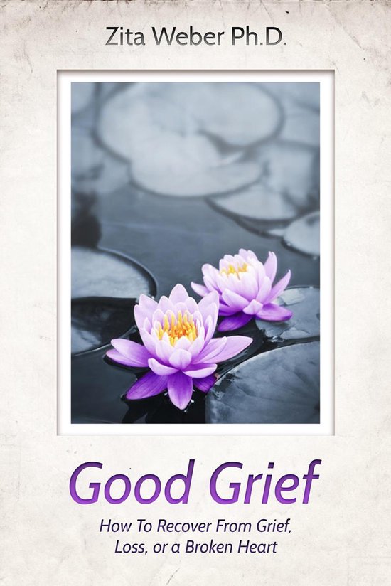 Good Grief: How to recover from grief, loss or a broken hear ... - cover