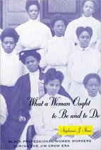 What a Woman Ought to be & to do - Black Professional Women Workers During the Jim Crow Era