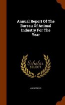 Annual Report of the Bureau of Animal Industry for the Year
