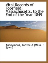 Vital Records of Topsfield, Massachusetts, to the End of the Year 1849