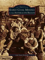 Images of America - Early Coal Mining in the Anthracite Region
