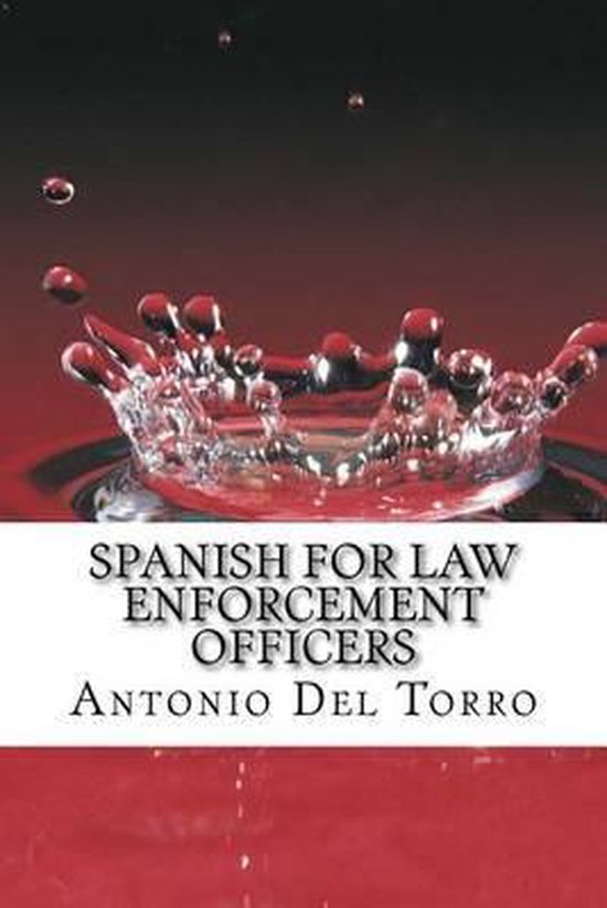 Spanish for Law Enforcement Officers 9781500998011 Antonio Del