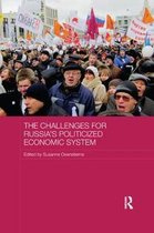 Routledge Contemporary Russia and Eastern Europe Series-The Challenges for Russia's Politicized Economic System