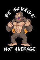 Be Savage Not Average