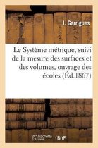 Sciences Sociales- Le Système Métrique, Suivi de la Mesure Des Surfaces Et Des Volumes, Ouvrage À l'Usage Des