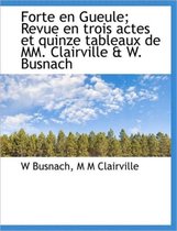 Forte En Gueule; Revue En Trois Actes Et Quinze Tableaux de MM. Clairville & W. Busnach