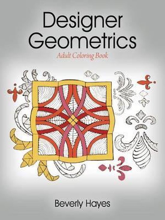 Designer Geometrics Adult Coloring Book, Beverly Hayes 9781478765486