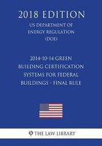 2014-10-14 Green Building Certification Systems for Federal Buildings - Final Rule (Us Department of Energy Regulation) (Doe) (2018 Edition)