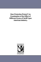 Does Protection Protect? An Examination of the Effect of Different Forms of Tariff Upon American industry.