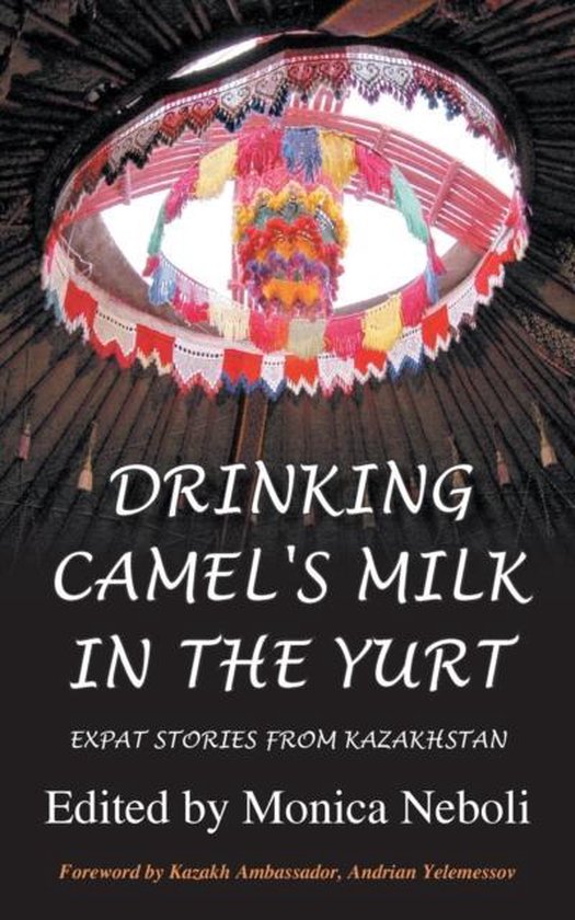 Drinking Camel's Milk in the Yurt - Expat Stories from Kazak ... - cover
