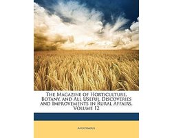 The Magazine of Horticulture, Botany, and All Useful Discoveries and Improvements in Rural Affairs, Volume 12 The Magazine of Horticulture, Botany, and All Useful Discoveries and Improvements in Rural Affairs, Volume 12