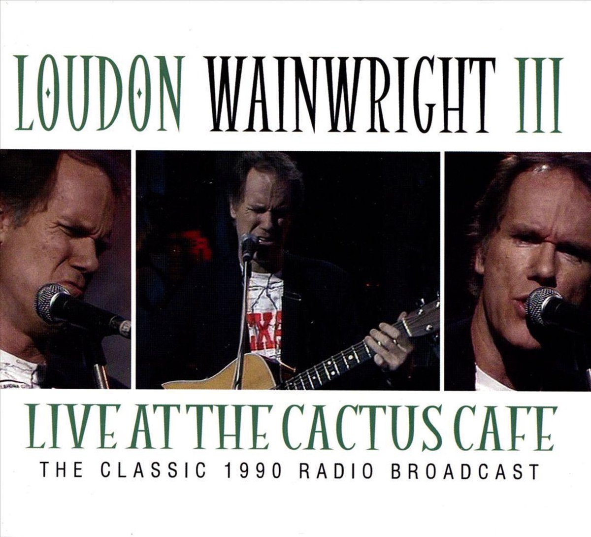 Live at the Cactus Cafe: The Classic 1990 Radio Broadcast - Loudon Wainwright Iii