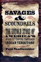 Savages and Scoundrels - The Great Taking of America and the Road to Empire