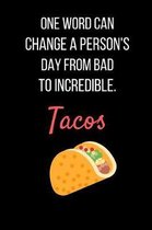 One Word Can Change A Person's Day From Bad To Incredible. Tacos