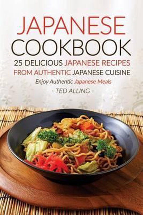 Japanese Cookbook, 25 Delicious Japanese Recipes from Authentic