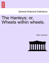 The Hanleys; Or, Wheels Within Wheels.