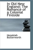 In Old New England; The Romance of a Colonial Fireside