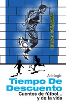 Tiempo de descuento: antología de cuentos de fútbol…..y de la vida.