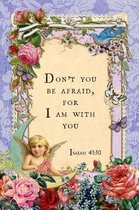 Don't You Be Afraid, For I Am With You