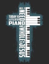 All I Need Today Is A Little Bit Of Piano And A Whole Lot Of Jesus