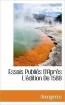 Essais Publi?'s D'Apr?'s L' Dition de 1588