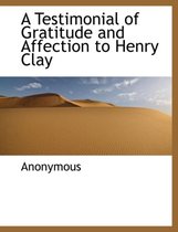 A Testimonial of Gratitude and Affection to Henry Clay