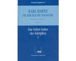 Kirchliche Dogmatik Bd. 19 - Das Gebot Gottes des Schöpfers I