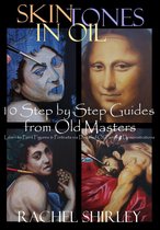 Skin Tones in Oil: 10 Step by Step Guides from Old Masters: Learn to Paint Figures and Portraits via Oil Painting Demonstrations