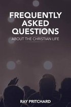 Frequently Asked Questions About the Christian Life