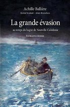 La Grande vasion Au Temps Du Bagne de Nouvelle-Cal donie - Extraits Choisis