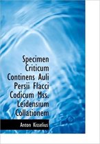 Specimen Criticum Continens Auli Persii Flacci Codicum Mss. Leidensium Collationem