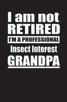 I Am Not Retired I'm A Professional Insect Interest Grandpa