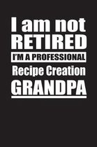 I Am Not Retired I'm A Professional Recipe Creation Grandpa