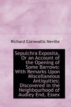 Sepulchra Exposita, or an Account of the Opening of Some Barrows