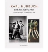 Karl Hubbuch - Und Das Neue Sehen. Fotografien, Gemalde, Zeichnungen 1925-1935
