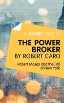 A Joosr Guide to... The Power Broker by Robert Caro: Robert Moses and the Fall of New York