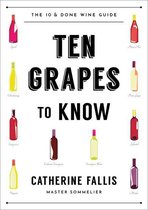 Ten Grapes to Know: The Ten and Done Wine Guide