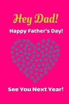Hey Dad! Happy Father's Day! See You Next Year!