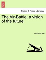 The Air-Battle; A Vision of the Future.
