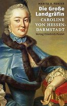 Die Große Landgräfin Caroline von Hessen-Darmstadt (1721 - 1774)