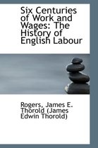 Six Centuries of Work and Wages