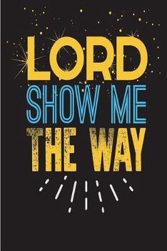 Lord Show Me The Way M Andreano 9781722115883 Boeken Bol Lord show me the way m andreano 9781722115883 boeken bol