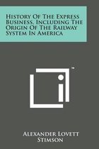 History of the Express Business, Including the Origin of the Railway System in America