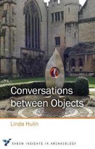 Oxbow Insights in Archaeology- Conversations between Objects