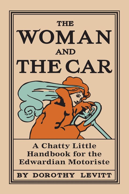 Woman and the Car, 1909: A Chatty Little Handbook for all Wo ... - cover